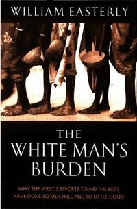 The White Man's Burden. Why the west's efforts to…