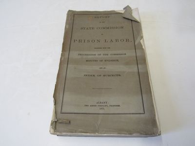 Report of the State Commission on Prison Labor Together with the Proceedings of the Commission Minutes of the Evidence and an Index of Subjects