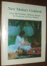 cover of New Mother's Cookbook over 300 Nutritious Delicious Recipes for Expectant and New Mothers