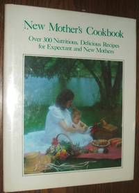 New Mother's Cookbook over 300 Nutritious Delicious Recipes for Expectant  and New Mothers