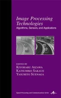 Image Processing Technologies: Algorithms, Sensors, and Applications