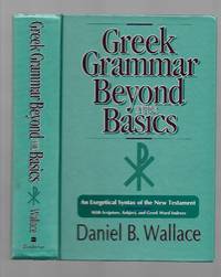 Greek Grammar Beyond the Basics: An Exegetical Syntax of the New Testament