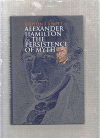 Alexander Hamilton and the Persistence of Myth