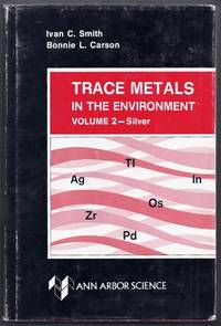 Trace Metals in the Environment. Volume 2: Silver by Smith, ivan C. and Bonnie L. Carson