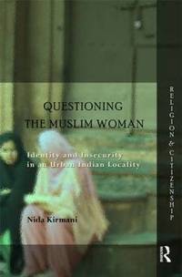 Questioning the `Muslim Woman': Identity and Insecurity in an Urban Indian Locality