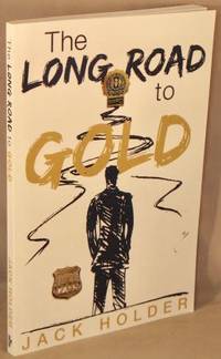 cover of The Long Road to Gold; A Journey through the Crimes of the Mob -- Gambling, Murder, Narcotics, Prostitution & Corruption.