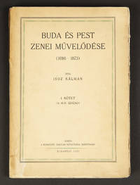 Buda Ã©s Pest zenei mÅ±velÅ�dÃ©se (1686-1873) I. kÃ¶tet (A 18-ik szÃ¡zad) by [HUNGARIAN MUSIC]. Isoz, KÃ¡lmÃ¡n 1878-1956 - 1926