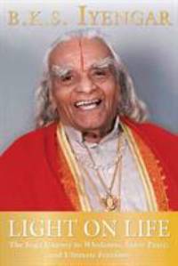 Light on Life: The Yoga Journey to Wholeness, Inner Peace, and Ultimate Freedom (Iyengar Yoga Books)