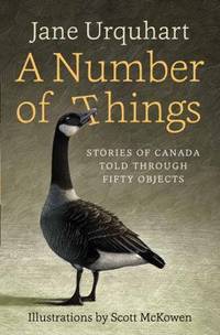 A Number of Things: Stories of Canada Told Through Fifty Objects by Urquhart, Jane - 2016