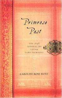 Primrose Past : The 1848 Journal of Young Lady Primrose by Caroline Rose Hunt - 2000