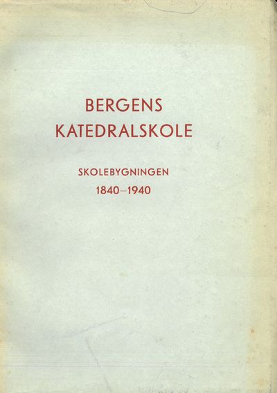 Bergens katedralskole. Skolbygningen 1840-1940.