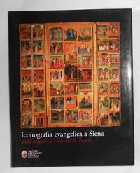 Iconografia Evangelica a Siena - Dalle origini al Concilio di Trento by BACCI, Michele (curates and edits) Raffaele Argenziano, Alessandra Gianni, Maria Corsi (essays) - 2009