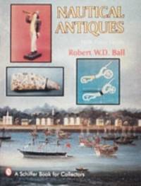 Nautical Antiques: With Value Guide A Schiffer Book for Collectors