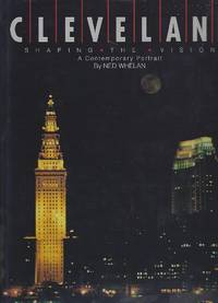 Cleveland : Shaping the Vision by Ned Whelan - Hardcover - 1989 - from Books of Aurora, Inc. (SKU: 000349)