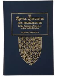 The Royal Descents of 500 Immigrants to the American Colonies or the United States, Who Were Themselves Notable or Left Descendants Notable in American History