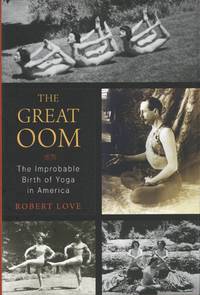 The Great Oom: The Improbable Birth of Yoga in America