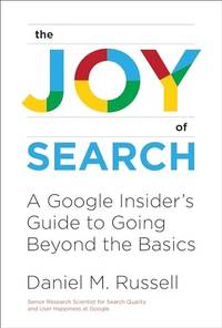 The Joy of Search: A Google Insider's Guide to Going Beyond the Basics (Mit Press)