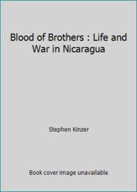 Blood of Brothers : Life and War in Nicaragua