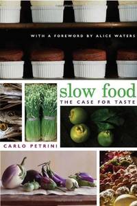 Slow Food: The Case for Taste (Arts and Traditions of the Table: Perspectives on Culinary History) by Petrini, Carlo