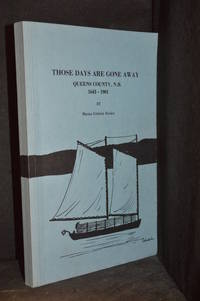 image of Those Days Are Gone Away; Queens County, N.B. 1643 - 1901