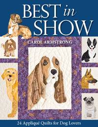 Best in Show: 24 Applique Quilts for Dog Lovers - Print-On-Demand Edition