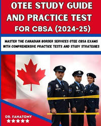 OTEE Study Guide And Practice Test For CBSA: Master the Canadian Border Services OTEE CBSA Exams...