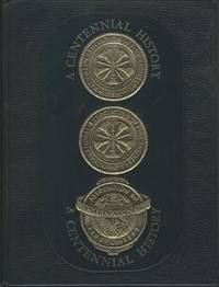 CENTENNIAL HISTORY, A, A Century of Progress Through Service, The Centennial History of the International Association of Fire Chiefs, 1873-1973