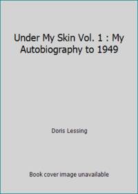 Under My Skin Vol. 1 : My Autobiography to 1949 by Doris Lessing - 1994