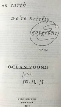 ON EARTH WEâRE BRIEFLY GORGEOUS (SIGNED, DATED, NYC) by Ocean Vuong - Jun 4, 2019