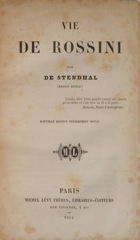 Vie de Rossini ... Nouvelle édition entièrement revue