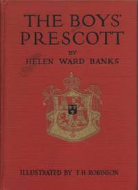 The Boys Prescott: The Conquest of Mexico. by Helen Ward Banks - First Ed thus; unstated. - 1916. - from Black Cat Hill Books (SKU: 36205)