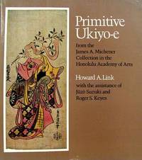 Primitive Ukiyo-e - from the James A. Michener Collection in the Honolulu Academy of Arts by Link, Howard A - 1980