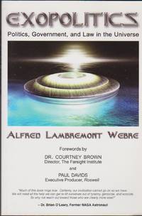 Exopolitics: Politics, Government, and Law in the Universe by Alfred Lambremont Webre - Paperback - from Black Sheep Books (SKU: 016439)