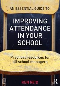 An Essential Guide to Improving Attendance in your School: Practical resources for all school...