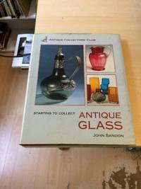 Antique Glass (Starting to Collect Series) by John Sandon - 2003