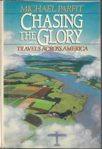 Chasing the Glory : Travels Across America by Michael Parfit by Michael Parfit - First Edition; First Printing - 1988 - from biblioboy (SKU: 021295)