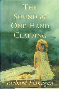 The Sound of One Hand Clapping by Richard Flanagan - 2000