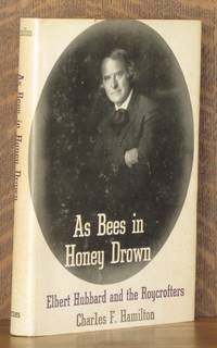 AS BEES IN HONEY DROWN - ELBERT HUBBARD AND THE ROYCROFTERS