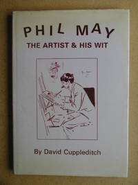 Phil May: The Artist & His Wit. by David Cuppleditch - First Edition - 1981 - from N. G. Lawrie Books. (SKU: 38343)