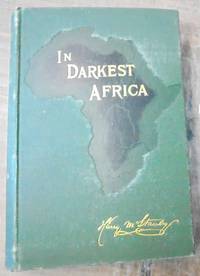 image of In Darkest Africa : or, The quest, rescue and retreat of Emin, governor of Equatoria (2 Volumes)