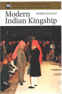 MODERN INDIAN KINGSHIP Tradition, Legitimacy and Power in Jodhpur by Balzani, Marzia - 2003