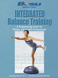 Integrated Balance Training A Programming Guide for Fitness and Health Professionals (Bosu Balance T