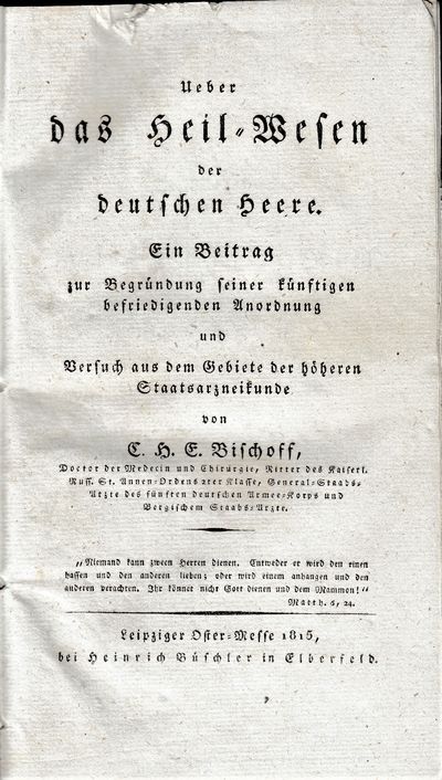 Ueber das Heil-Wesen der deutschen Heere. Ein Beitrag zur Begrundung seiner kunftigen befriedigenden Anordnung und Versuch aus dem Gebiete der hoheren Staatsarzneikunde
