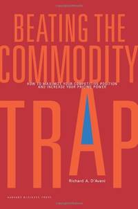 Beating the Commodity Trap: How to Maximize Your Competitive Position and Increase Your Pricing...