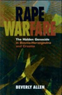 Rape Warfare : The Hidden Genocide in Bosnia-Herzegovina and Croatia
