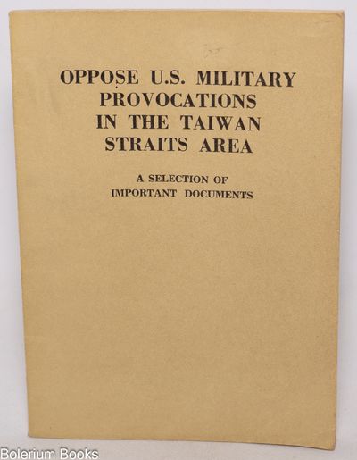 Oppose U.S. Military Provocations in the Taiwan Straits Area. A Selection of Important Documents