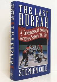The Last Hurrah: A Celebration of Hockey's Greatest Season '66-'67