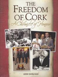 The Freedom of Cork - A chronicle of honour.