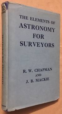 The Elements of Astronomy for Surveyors by J. B R. W. & Mackie - Hardcover - from Dial a Book (SKU: 65116)