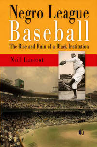Negro League Baseball: The Rise and Ruin of a Black Institution